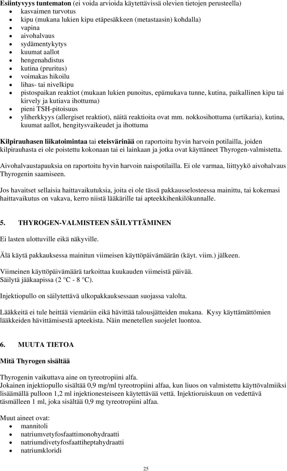 kirvely ja kutiava ihottuma) pieni TSH-pitoisuus yliherkkyys (allergiset reaktiot), näitä reaktioita ovat mm.