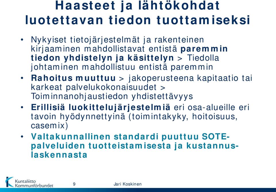 tai karkeat palvelukokonaisuudet > Toiminnanohjaustiedon yhdistettävyys Erillisiä luokittelujärjestelmiä eri osa-alueille eri tavoin