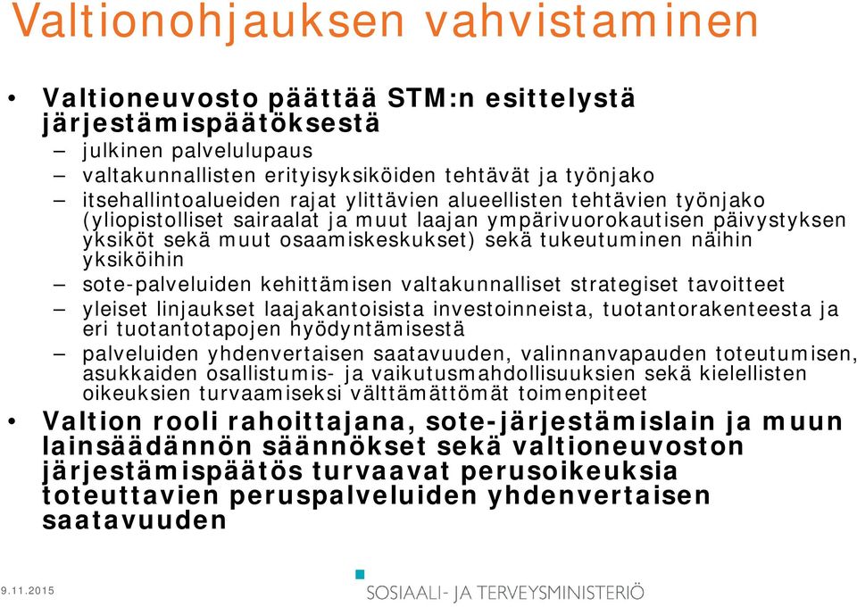 sote-palveluiden kehittämisen valtakunnalliset strategiset tavoitteet yleiset linjaukset laajakantoisista investoinneista, tuotantorakenteesta ja eri tuotantotapojen hyödyntämisestä palveluiden