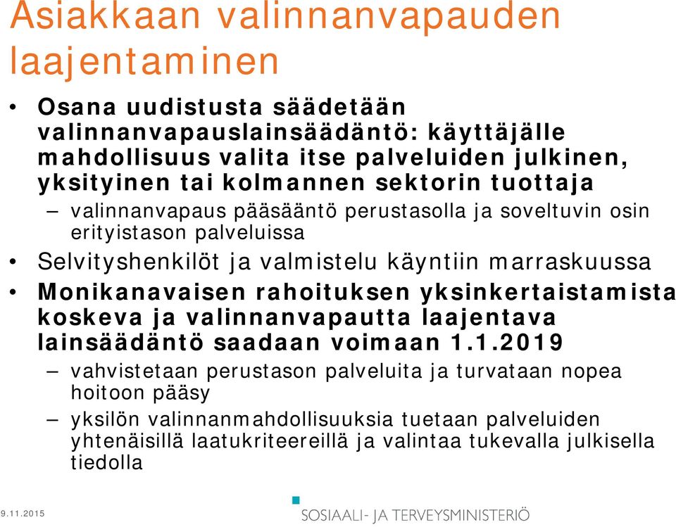 käyntiin marraskuussa Monikanavaisen rahoituksen yksinkertaistamista koskeva ja valinnanvapautta laajentava lainsäädäntö saadaan voimaan 1.