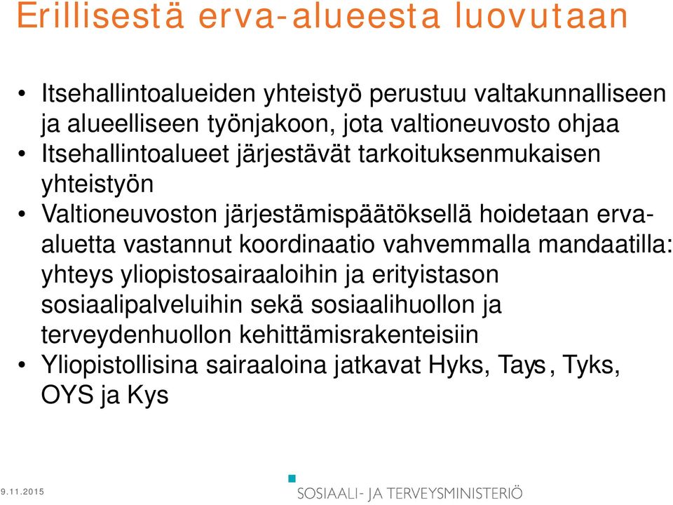 hoidetaan ervaaluetta vastannut koordinaatio vahvemmalla mandaatilla: yhteys yliopistosairaaloihin ja erityistason