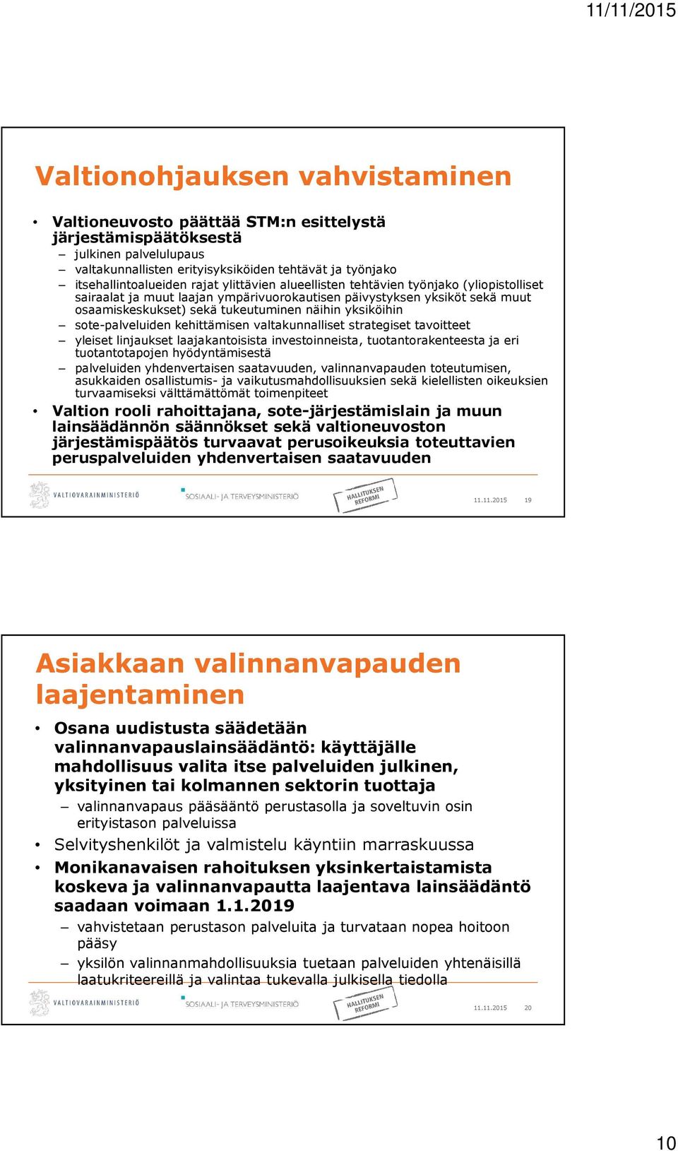 sote-palveluiden kehittämisen valtakunnalliset strategiset tavoitteet yleiset linjaukset laajakantoisista investoinneista, tuotantorakenteesta ja eri tuotantotapojen hyödyntämisestä palveluiden