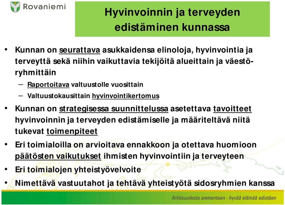 asetettava tavoitteet hyvinvoinnin ja terveyden edistämiselle ja määriteltävä niitä tukevat toimenpiteet Eri toimialoilla on arvioitava ennakkoon ja