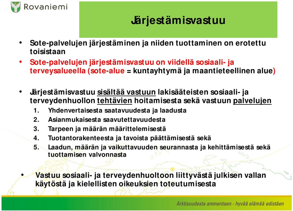 Yhdenvertaisesta saatavuudesta ja laadusta 2. Asianmukaisesta saavutettavuudesta 3. Tarpeen ja määrän määrittelemisestä 4. Tuotantorakenteesta ja tavoista päättämisestä sekä 5.