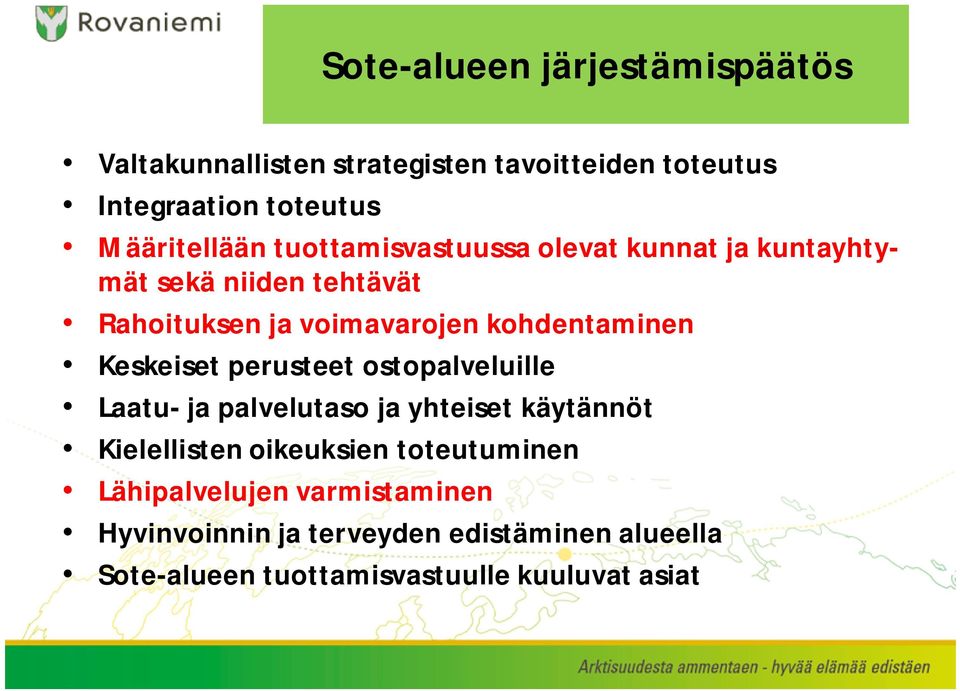 kohdentaminen Keskeiset perusteet ostopalveluille Laatu- ja palvelutaso ja yhteiset käytännöt Kielellisten