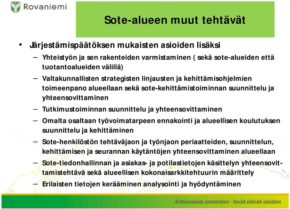 osaltaan työvoimatarpeen ennakointi ja alueellisen koulutuksen suunnittelu ja kehittäminen Sote-henkilöstön tehtäväjaon ja työnjaon periaatteiden, suunnittelun, kehittämisen ja seurannan käytäntöjen