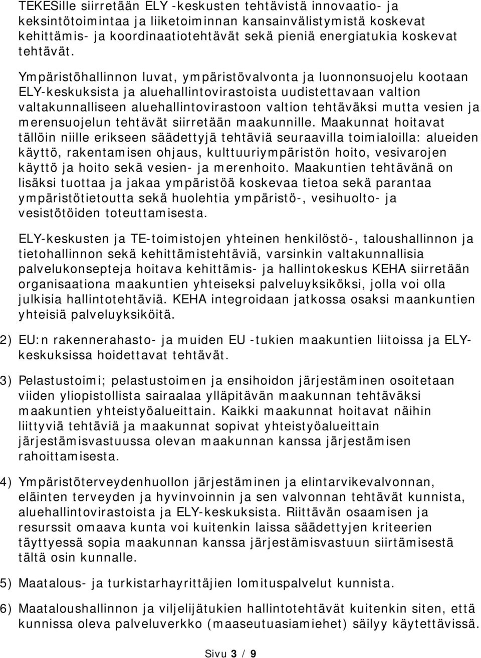 Ympäristöhallinnon luvat, ympäristövalvonta ja luonnonsuojelu kootaan ELY-keskuksista ja aluehallintovirastoista uudistettavaan valtion valtakunnalliseen aluehallintovirastoon valtion tehtäväksi