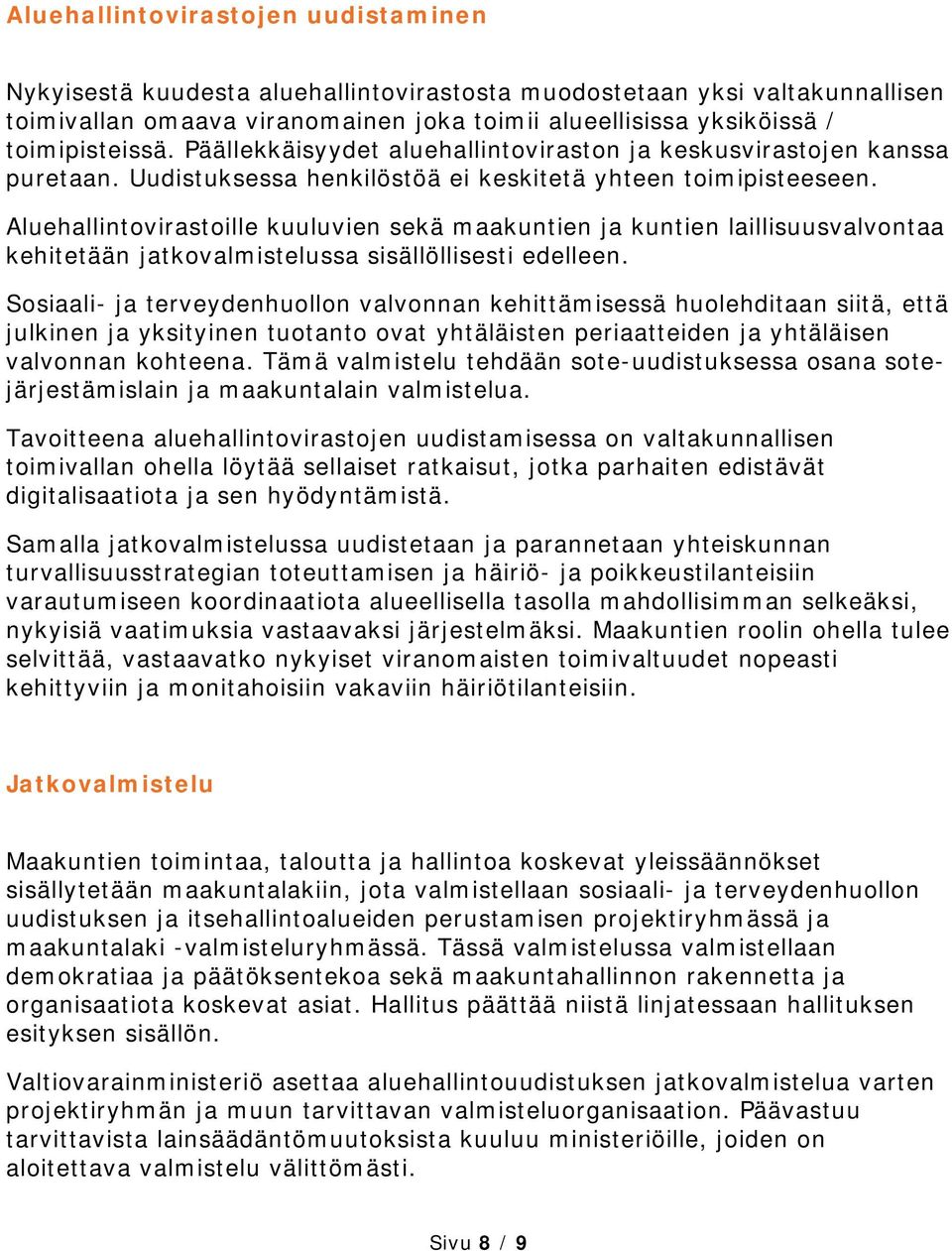 Aluehallintovirastoille kuuluvien sekä maakuntien ja kuntien laillisuusvalvontaa kehitetään jatkovalmistelussa sisällöllisesti edelleen.