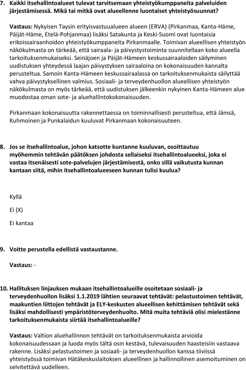 yhteistyökumppaneita Pirkanmaalle. Toimivan alueellisen yhteistyön näkökulmasta on tärkeää, että sairaala- ja päivystystoiminta suunnitellaan koko alueella tarkoituksenmukaiseksi.