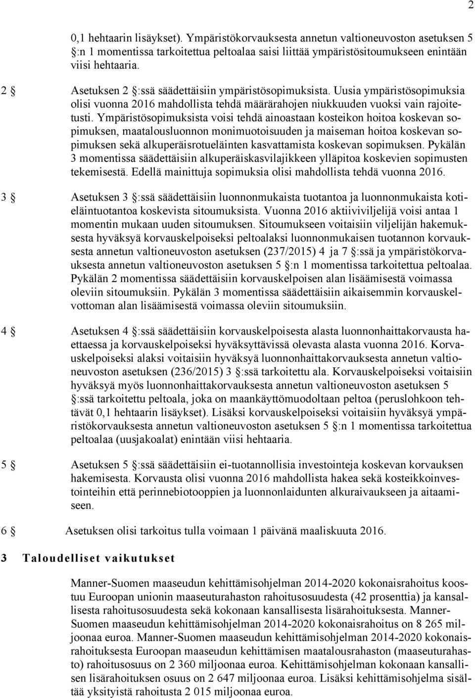 Ympäristösopimuksista voisi tehdä ainoastaan kosteikon hoitoa koskevan sopimuksen, maatalousluonnon monimuotoisuuden ja maiseman hoitoa koskevan sopimuksen sekä alkuperäisrotueläinten kasvattamista