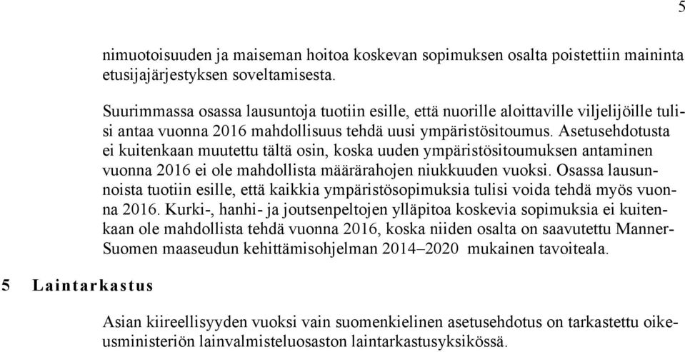 Asetusehdotusta ei kuitenkaan muutettu tältä osin, koska uuden ympäristösitoumuksen antaminen vuonna 2016 ei ole mahdollista määrärahojen niukkuuden vuoksi.