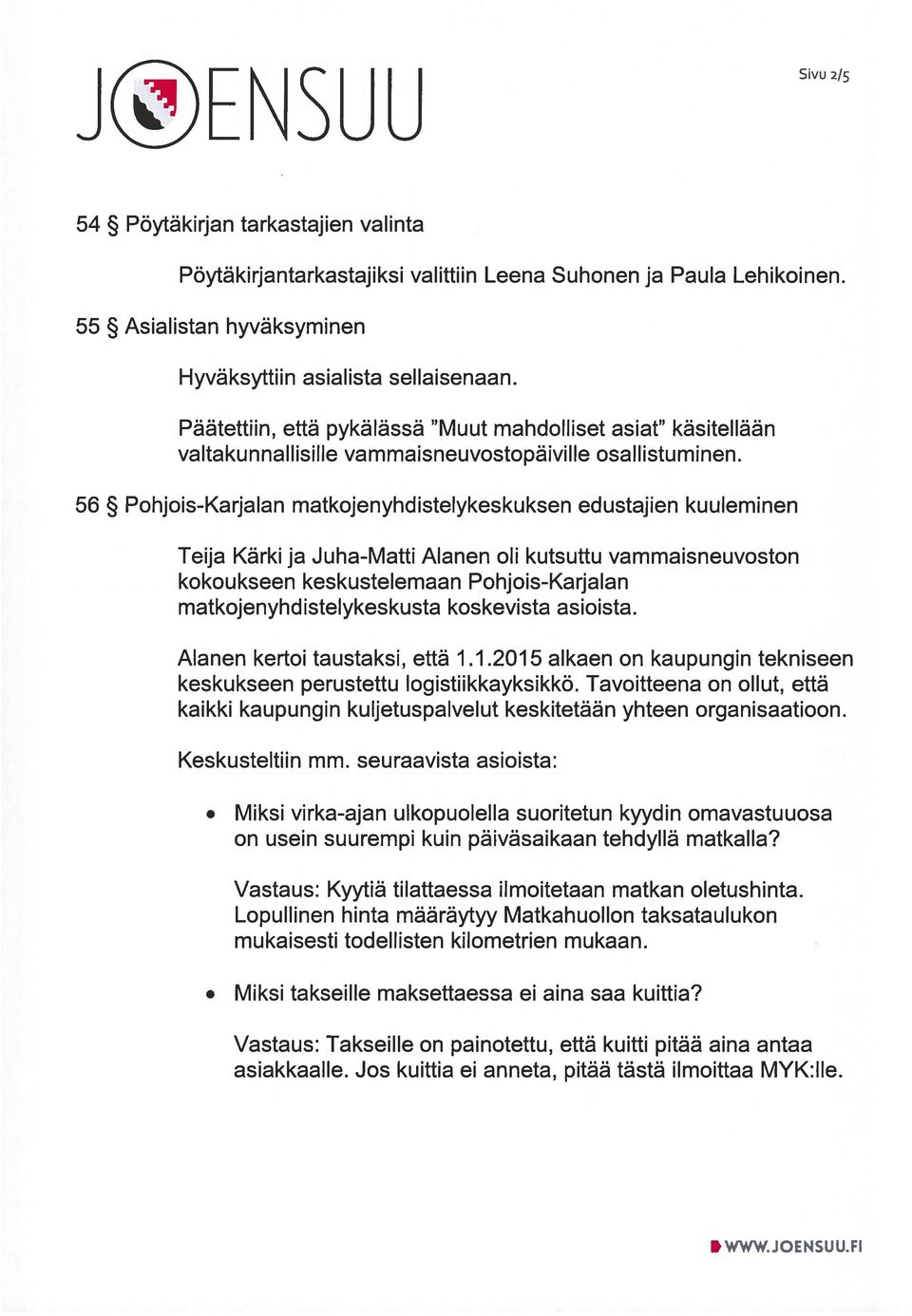 56 Pohjois-Karjalan matkojenyhdistelykeskuksen edustajien kuuleminen Teija Kärki ja Juha-Matti Alanen oli kutsuttu vammaisneuvoston kokoukseen keskustelemaan Pohjois-Karjalan