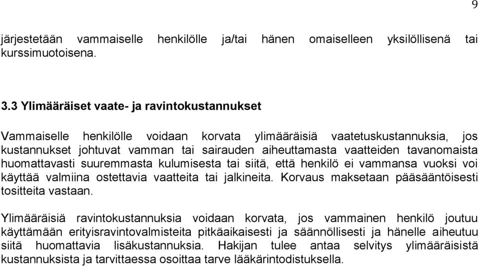 tavanomaista huomattavasti suuremmasta kulumisesta tai siitä, että henkilö ei vammansa vuoksi voi käyttää valmiina ostettavia vaatteita tai jalkineita.