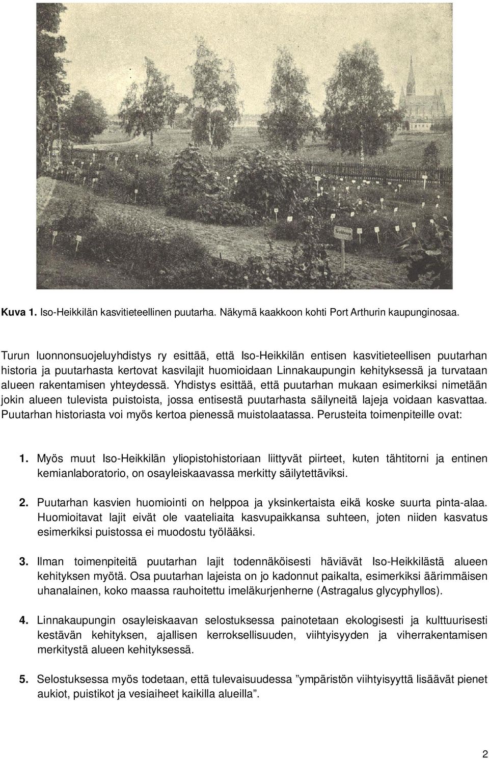 rakentamisen yhteydessä. Yhdistys esittää, että puutarhan mukaan esimerkiksi nimetään jokin alueen tulevista puistoista, jossa entisestä puutarhasta säilyneitä lajeja voidaan kasvattaa.