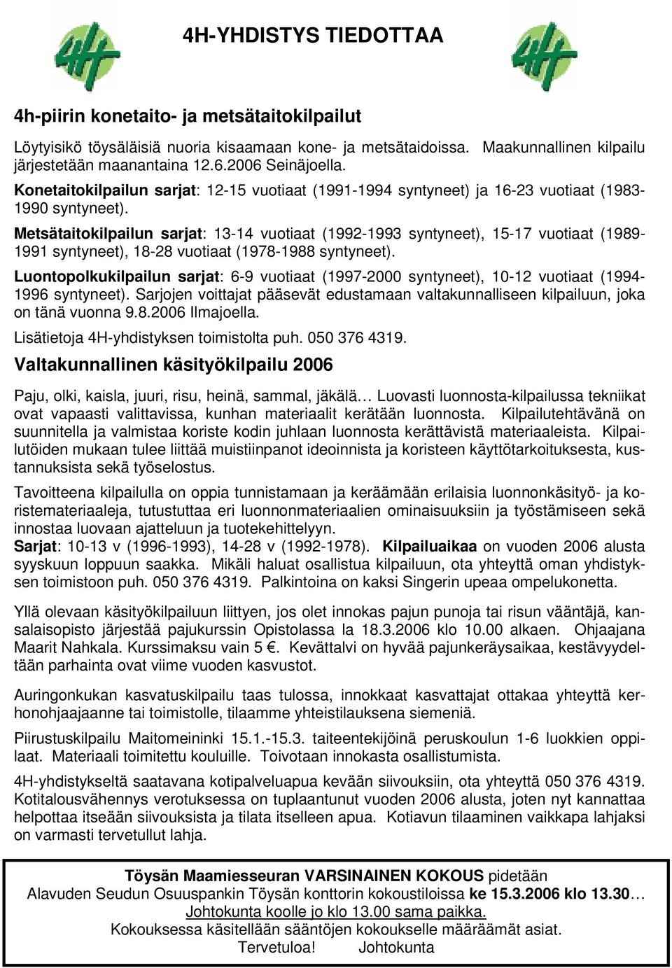 Metsätaitokilpailun sarjat: 13-14 vuotiaat (1992-1993 syntyneet), 15-17 vuotiaat (1989-1991 syntyneet), 18-28 vuotiaat (1978-1988 syntyneet).