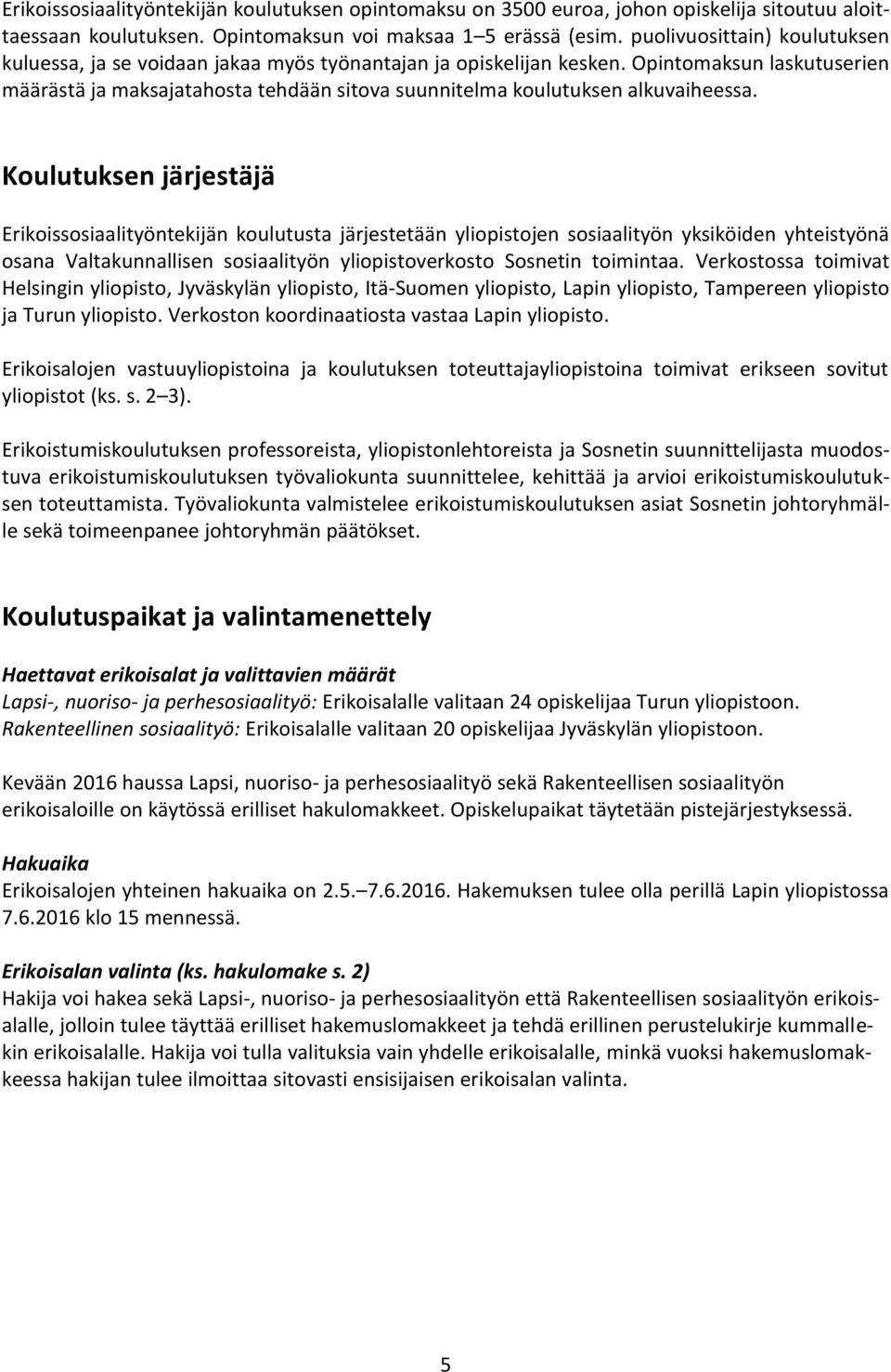 Opintomaksun laskutuserien määrästä ja maksajatahosta tehdään sitova suunnitelma koulutuksen alkuvaiheessa.