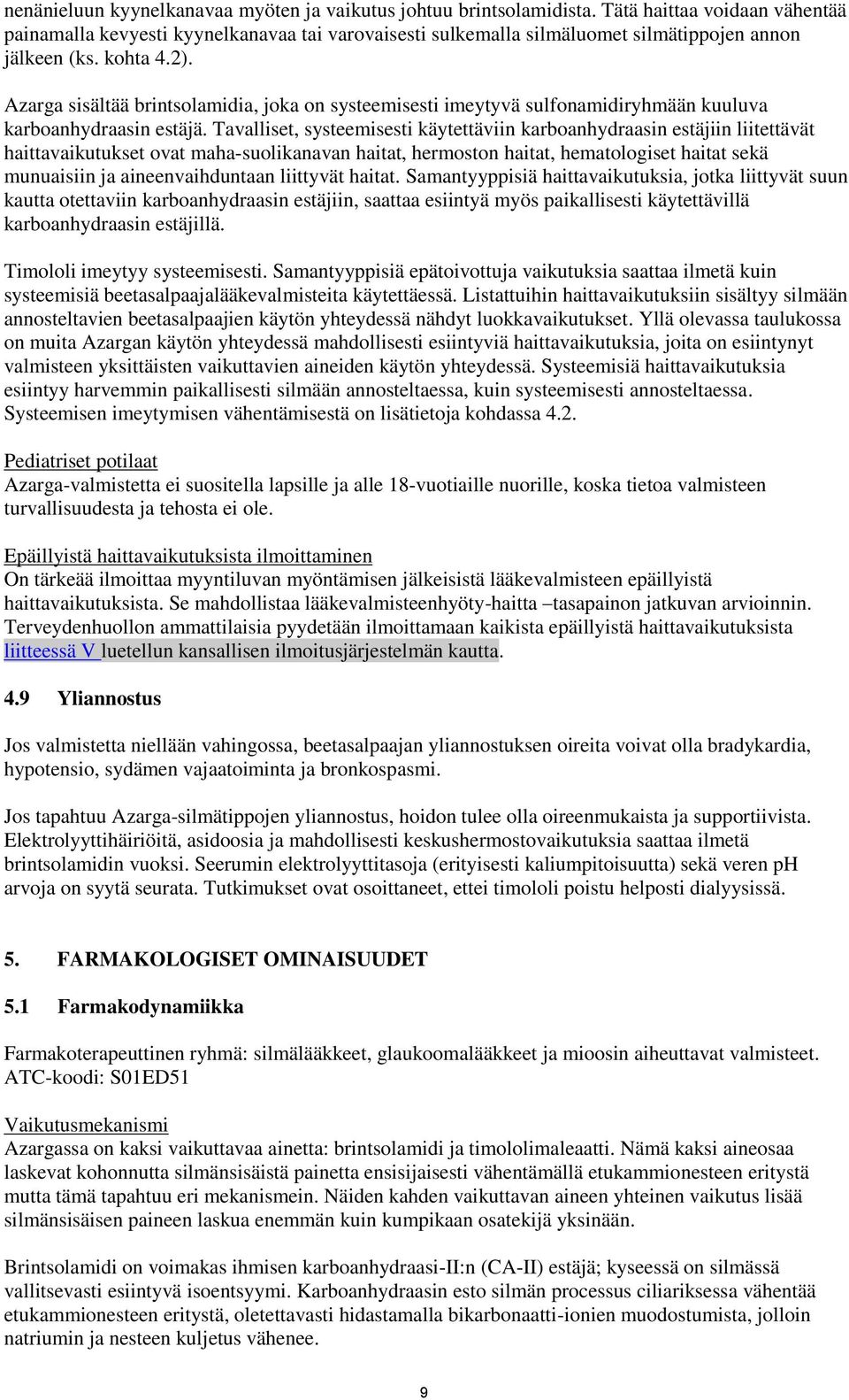 Azarga sisältää brintsolamidia, joka on systeemisesti imeytyvä sulfonamidiryhmään kuuluva karboanhydraasin estäjä.