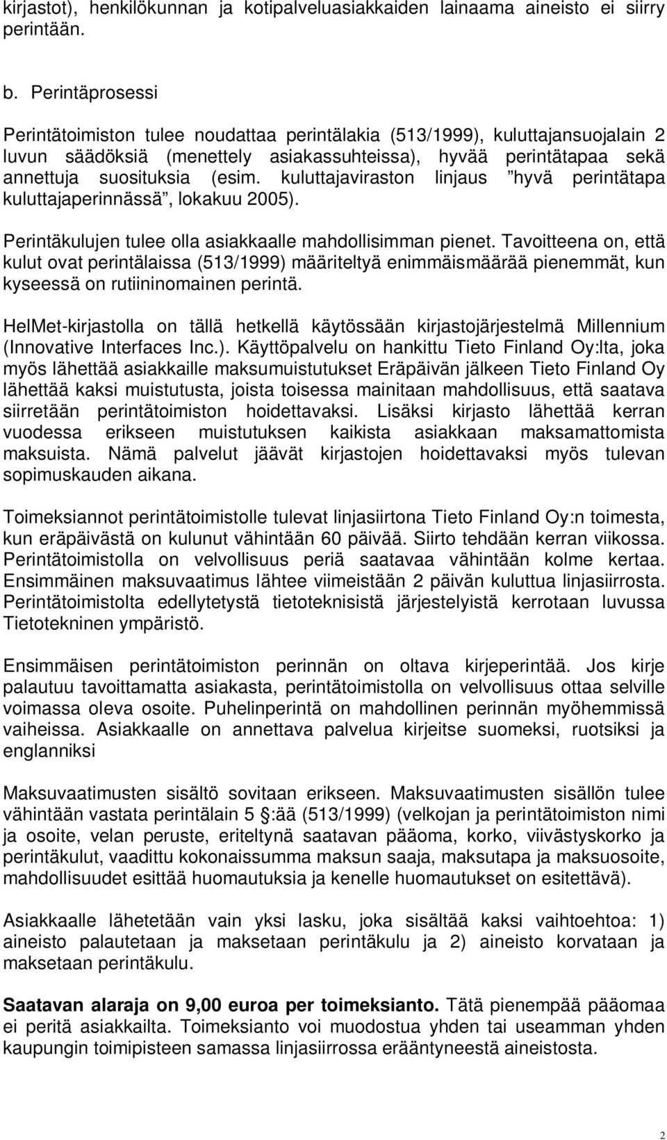 kuluttajaviraston linjaus hyvä perintätapa kuluttajaperinnässä, lokakuu 2005). Perintäkulujen tulee olla asiakkaalle mahdollisimman pienet.