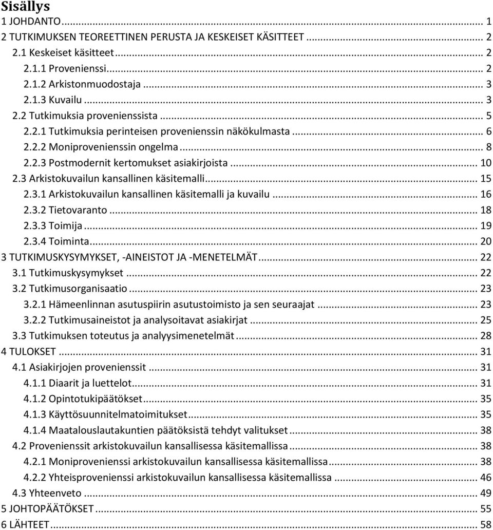 .. 10 2.3 Arkistokuvailun kansallinen käsitemalli... 15 2.3.1 Arkistokuvailun kansallinen käsitemalli ja kuvailu... 16 2.3.2 Tietovaranto... 18 2.3.3 Toimija... 19 2.3.4 Toiminta.