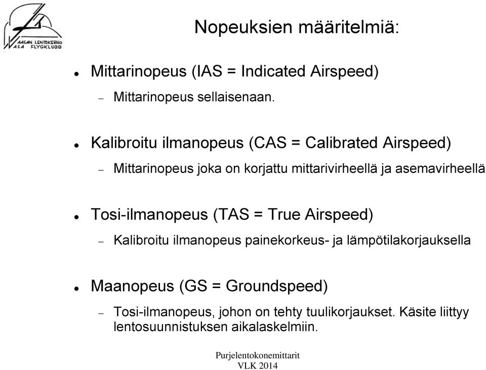 asemavirheellä Tosi-ilmanopeus (TAS = True Airspeed) Kalibroitu ilmanopeus painekorkeus- ja