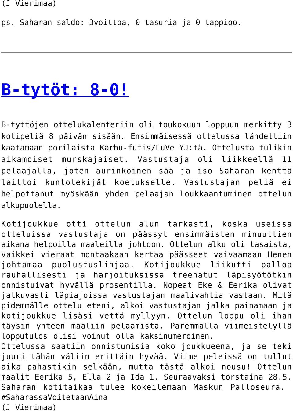 Vastustaja oli liikkeellä 11 pelaajalla, joten aurinkoinen sää ja iso Saharan kenttä laittoi kuntotekijät koetukselle.
