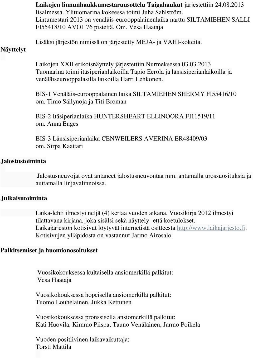 Jalostustoiminta Julkaisutoiminta Laikojen XXII erikoisnäyttely järjestettiin Nurmeksessa 03.