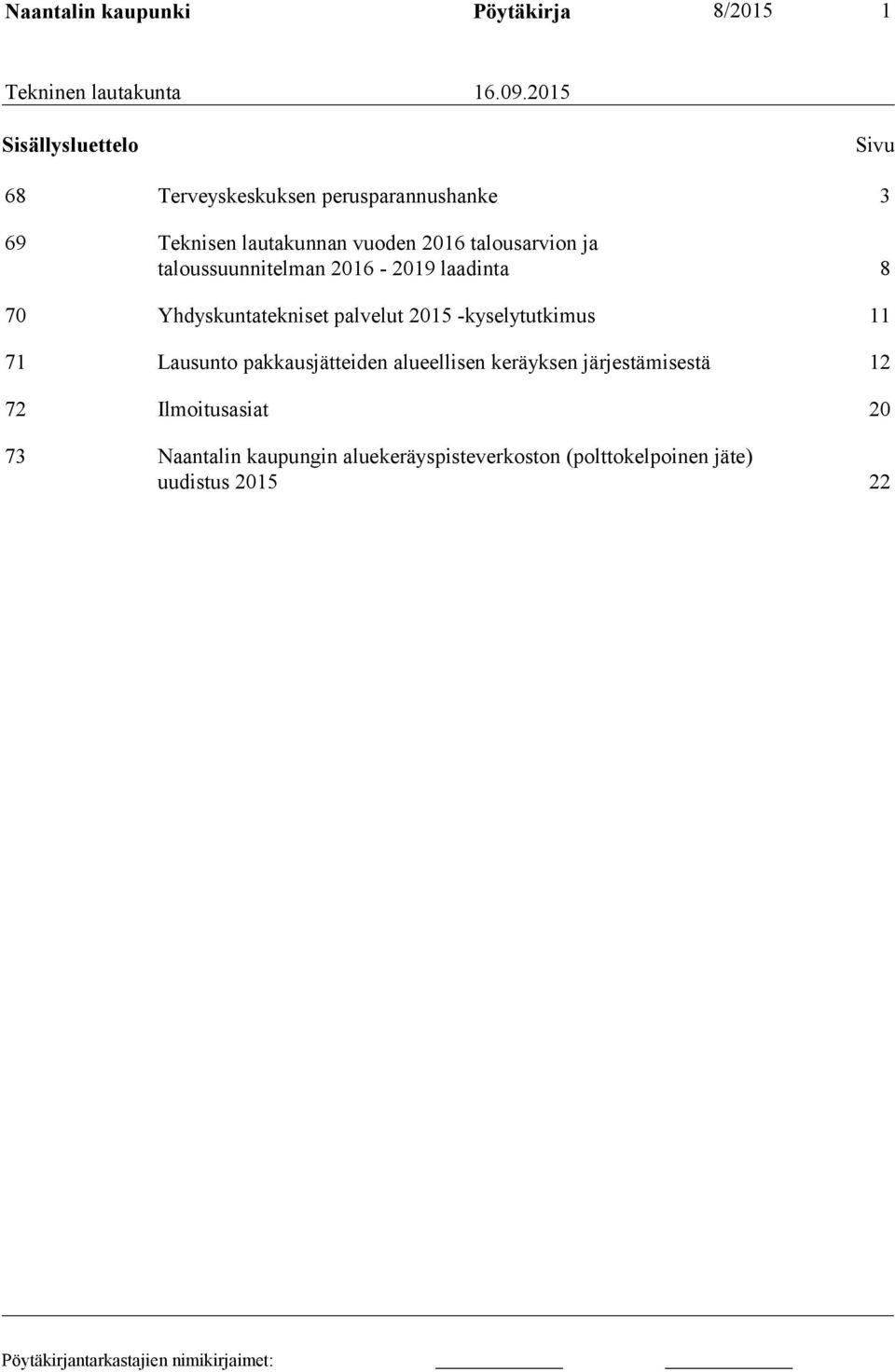 talousarvion ja taloussuunnitelman 2016-2019 laadinta 8 70 Yhdyskuntatekniset palvelut 2015 -kyselytutkimus 11 71