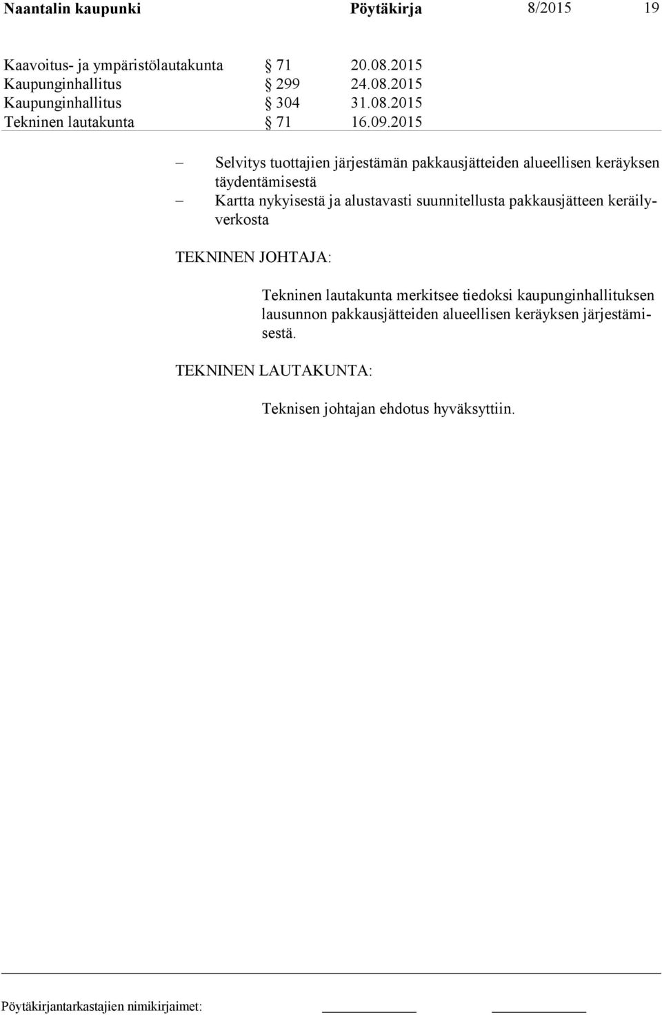 2015 Selvitys tuottajien järjestämän pakkausjätteiden alueellisen keräyksen täy den tä mi ses tä Kartta nykyisestä ja alustavasti