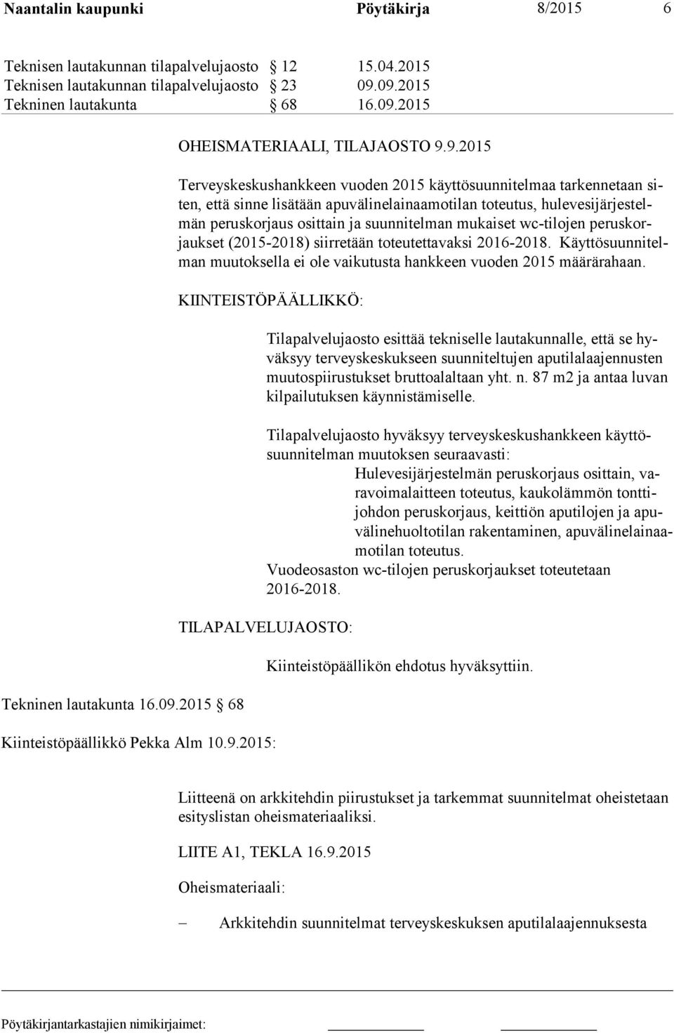 telmän peruskorjaus osittain ja suunnitelman mukaiset wc-tilojen pe rus korjauk set (2015-2018) siirretään toteutettavaksi 2016-2018.
