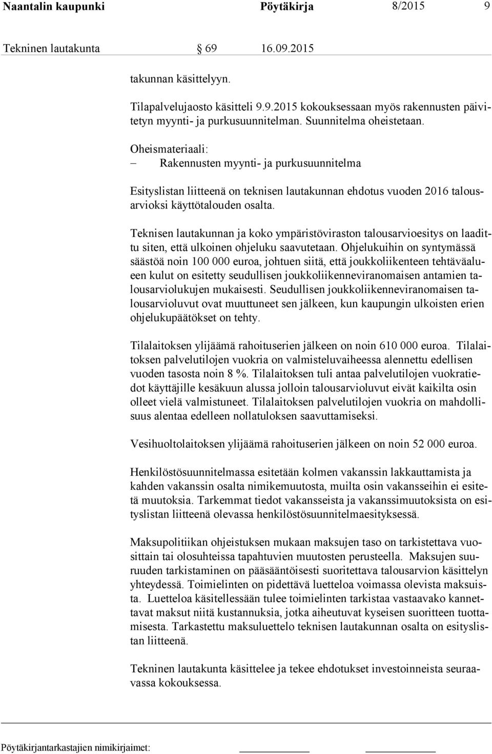 Teknisen lautakunnan ja koko ympäristöviraston talousarvioesitys on laa dittu siten, että ulkoinen ohjeluku saavutetaan.