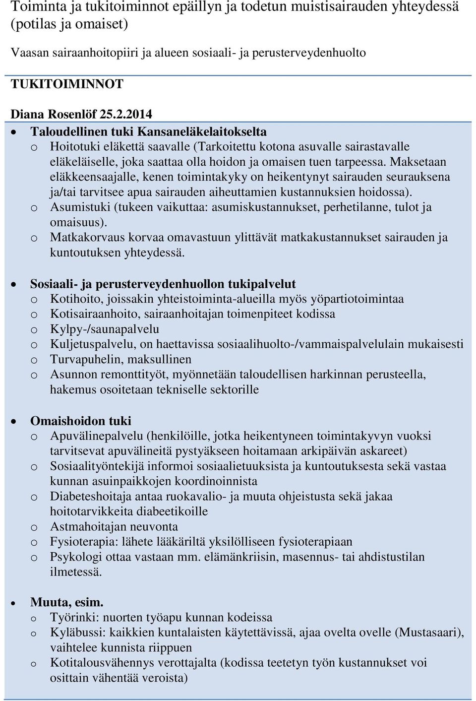 Maksetaan eläkkeensaajalle, kenen toimintakyky on heikentynyt sairauden seurauksena ja/tai tarvitsee apua sairauden aiheuttamien kustannuksien hoidossa).