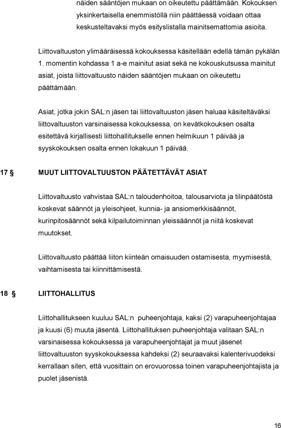 momentin kohdassa 1 a-e mainitut asiat sekä ne kokouskutsussa mainitut asiat, joista liittovaltuusto näiden sääntöjen mukaan on oikeutettu päättämään.