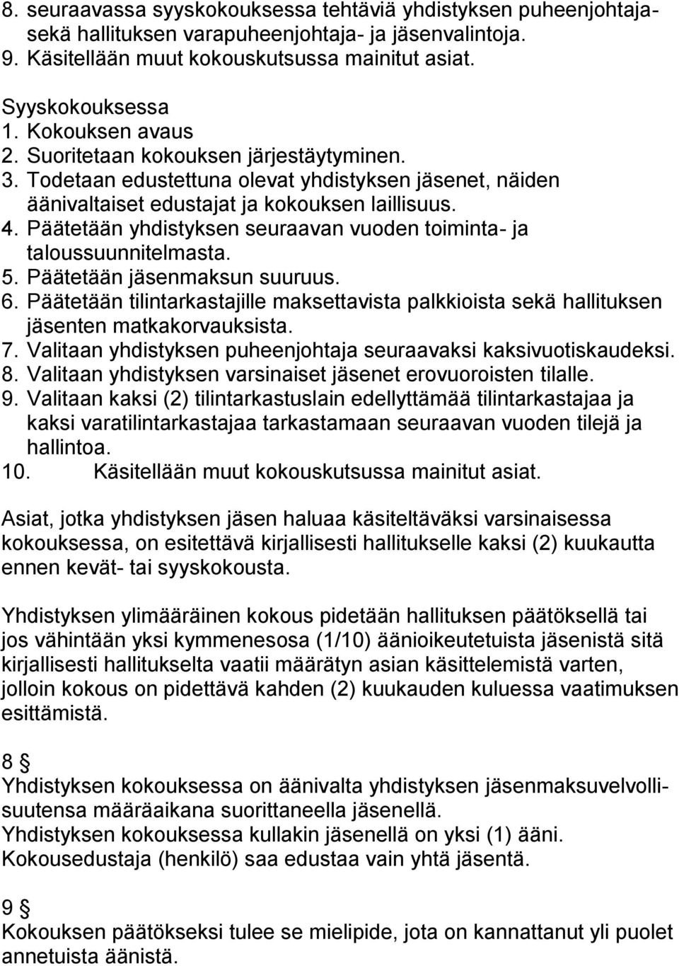 Päätetään yhdistyksen seuraavan vuoden toiminta- ja taloussuunnitelmasta. 5. Päätetään jäsenmaksun suuruus. 6.