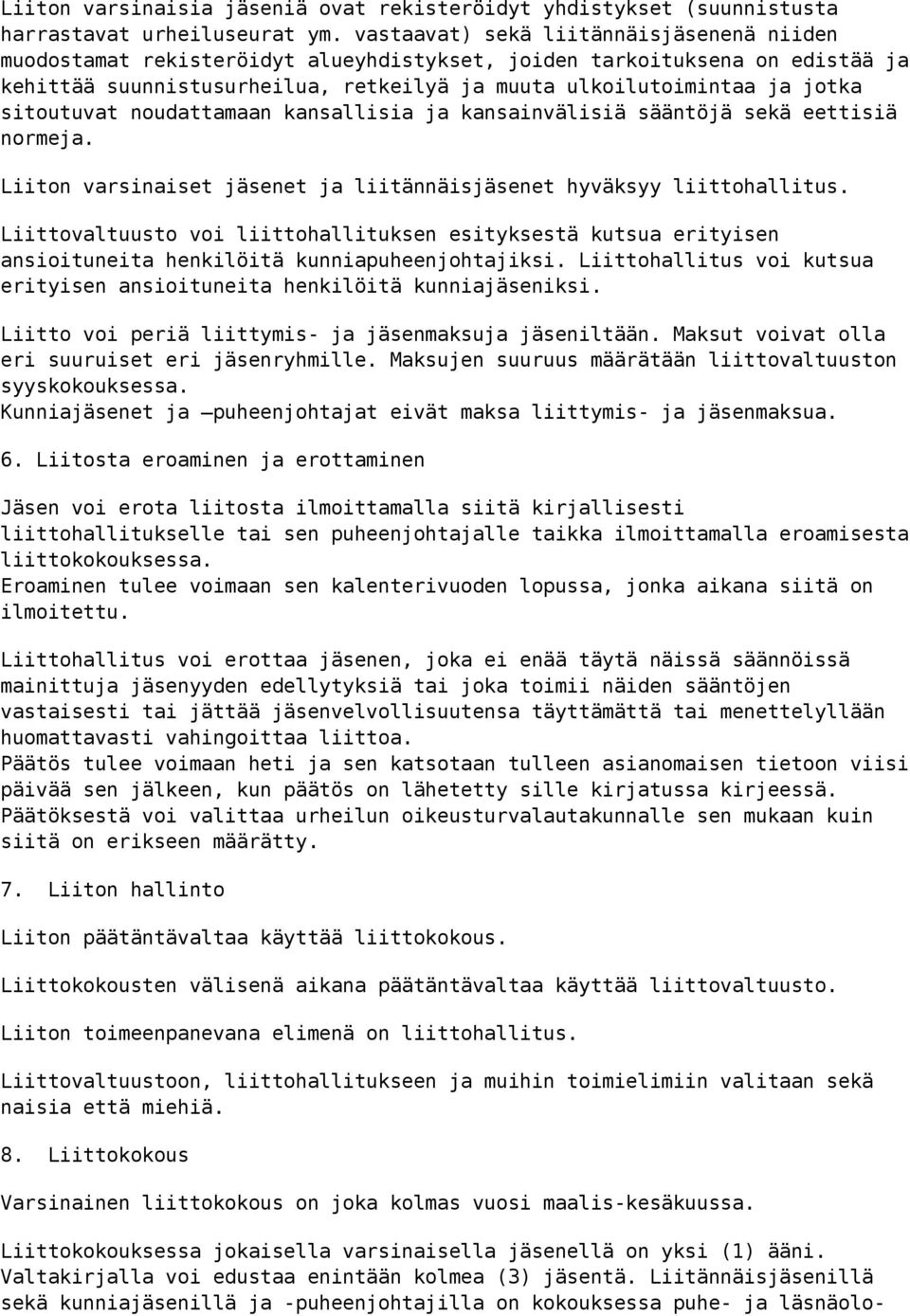 sitoutuvat noudattamaan kansallisia ja kansainvälisiä sääntöjä sekä eettisiä normeja. Liiton varsinaiset jäsenet ja liitännäisjäsenet hyväksyy liittohallitus.