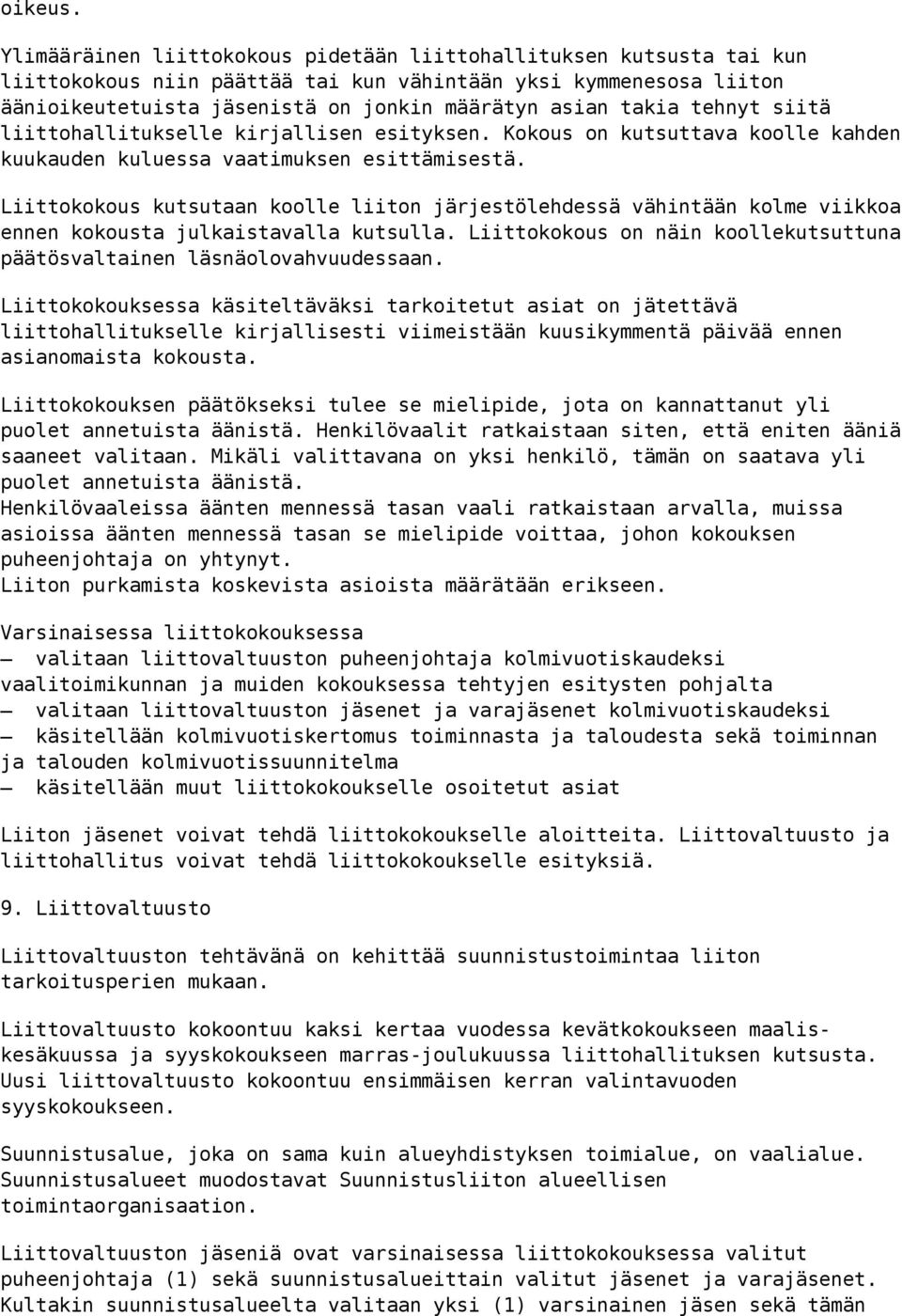 tehnyt siitä liittohallitukselle kirjallisen esityksen. Kokous on kutsuttava koolle kahden kuukauden kuluessa vaatimuksen esittämisestä.