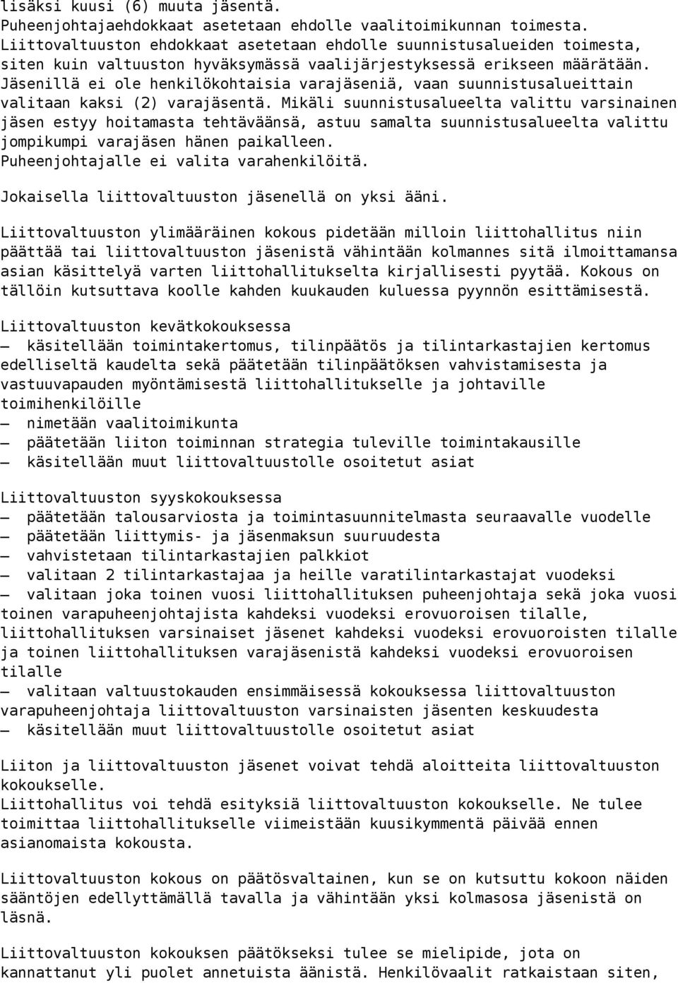 Jäsenillä ei ole henkilökohtaisia varajäseniä, vaan suunnistusalueittain valitaan kaksi (2) varajäsentä.