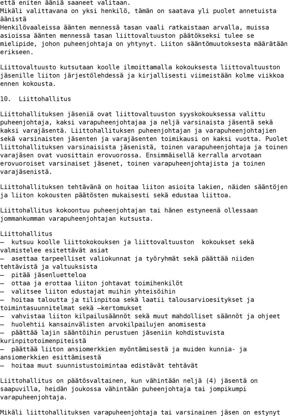 liittovaltuuston päätökseksi tulee se mielipide, johon puheenjohtaja on yhtynyt. Liiton sääntömuutoksesta määrätään erikseen.