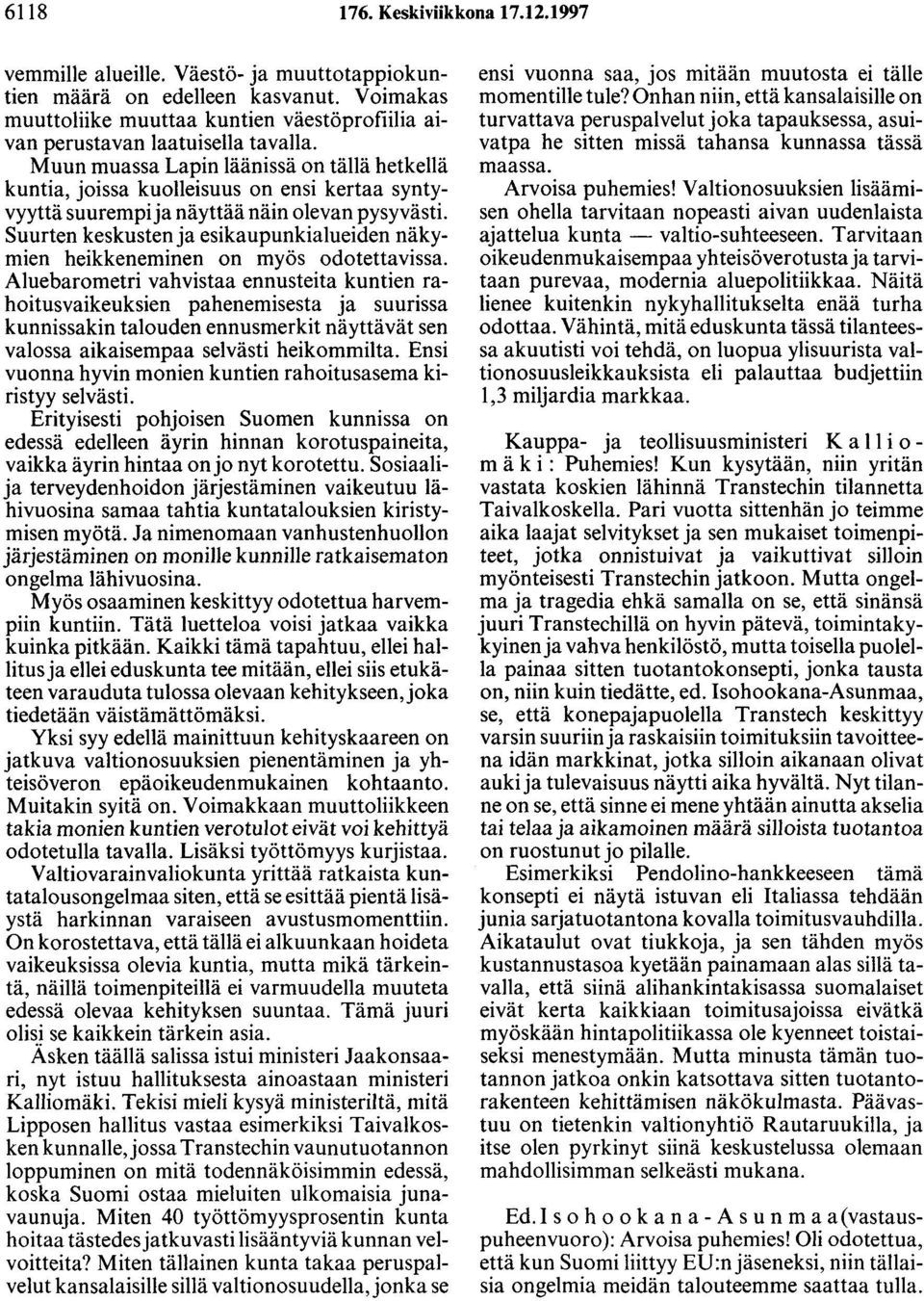 Muun muassa Lapin läänissä on tällä hetkellä kuntia, joissa kuolleisuus on ensi kertaa syntyvyyttä suurempi ja näyttää näin olevan pysyvästi.