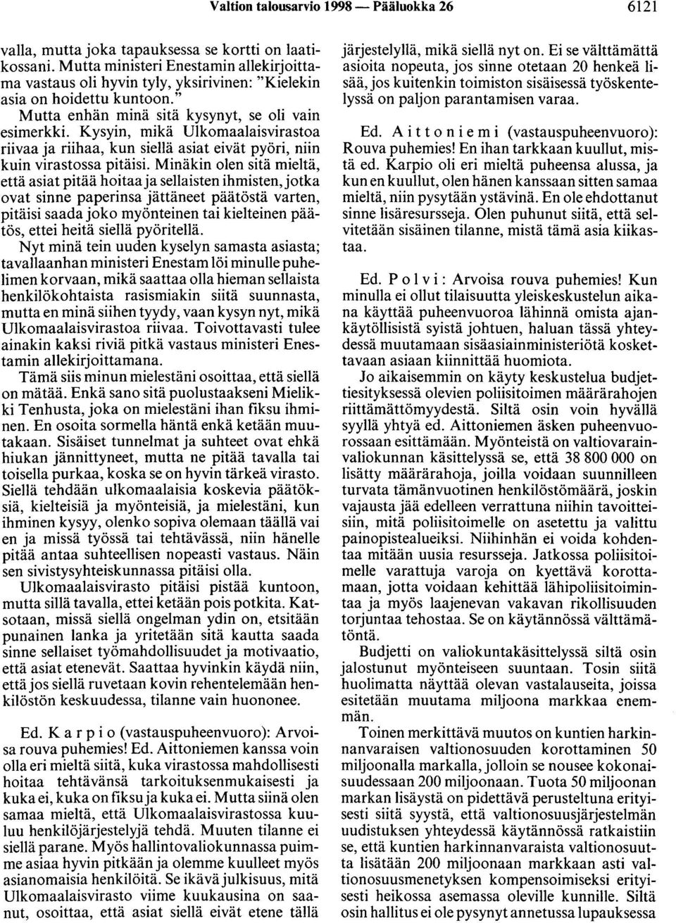 Kysyin, mikä Ulkomaalaisvirastoa riivaa ja riihaa, kun siellä asiat eivät pyöri, niin kuin virastossa pitäisi.