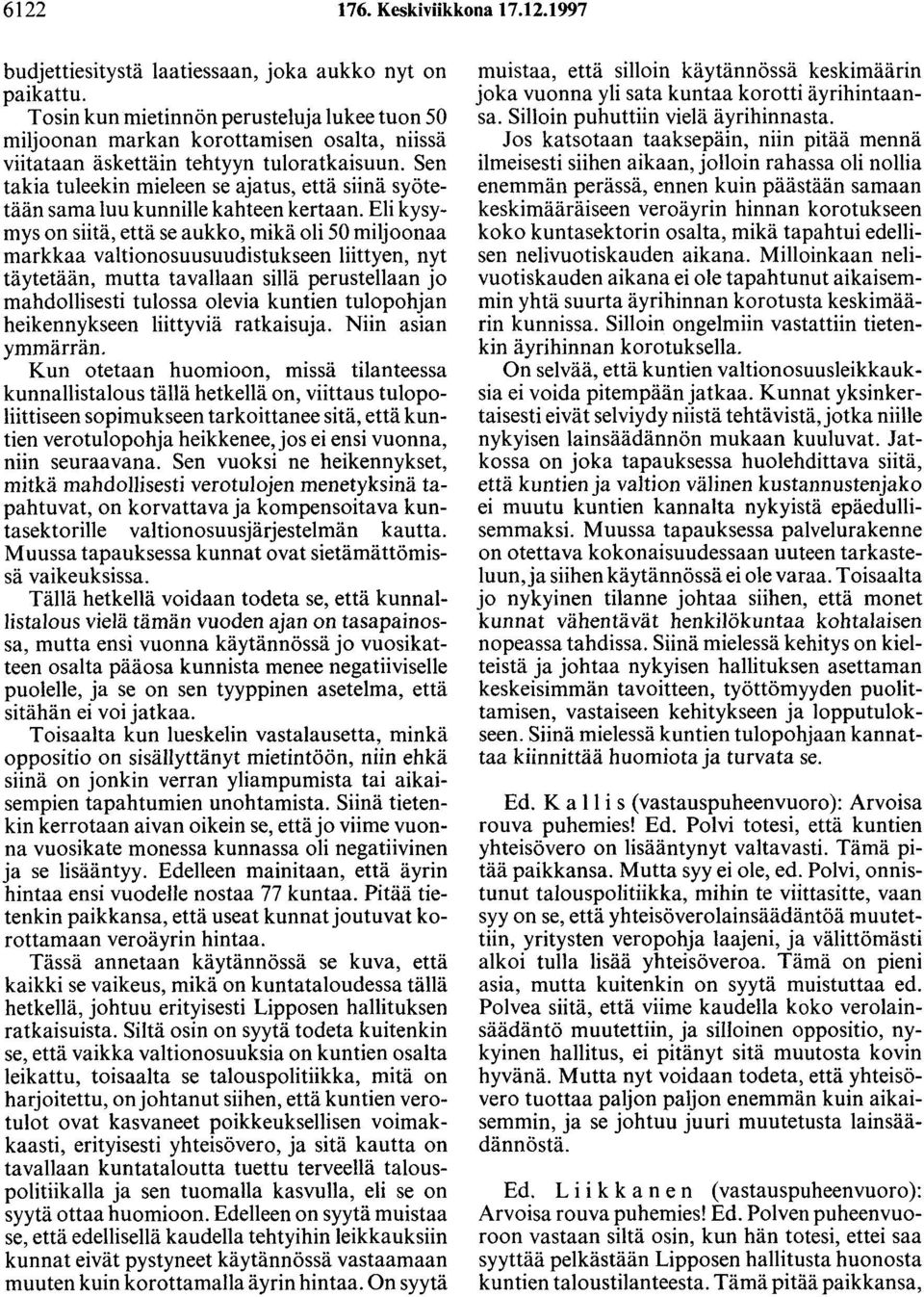 Sen takia tuleekin mieleen se ajatus, että siinä syötetään sama luu kunnille kahteen kertaan.