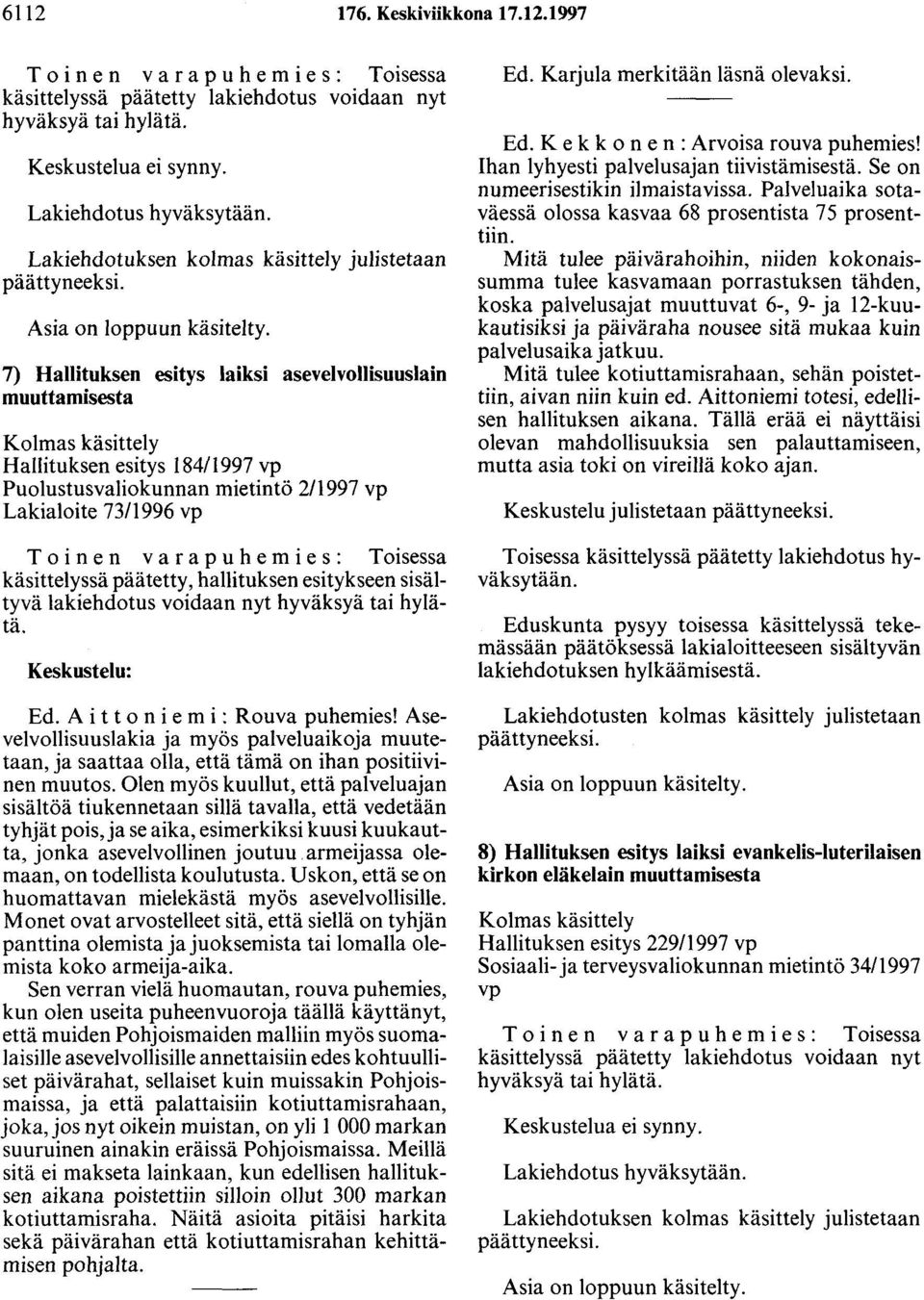 7) Hallituksen esitys laiksi asevelvollisuuslain muuttamisesta Kolmas käsittely Hallituksen esitys 184/1997 vp Puolustusvaliokunnan mietintö 2/1997 vp Lakialoite 73/1996 vp T o i ne n varapuhe m i e