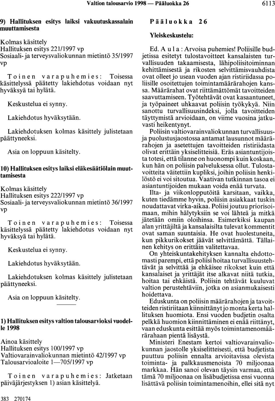 Lakiehdotuksen kolmas käsittely julistetaan päättyneeksi. Asia on loppuun käsitelty.