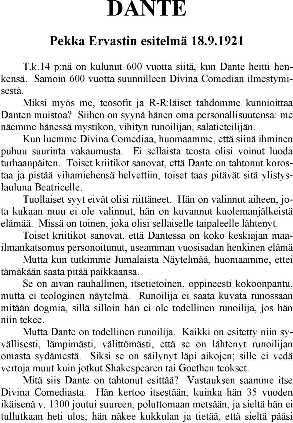 Kun luemme Divina Comediaa, huomaamme, että siinä ihminen puhuu suurinta vakaumusta. Ei sellaista teosta olisi voinut luoda turhaanpäiten.