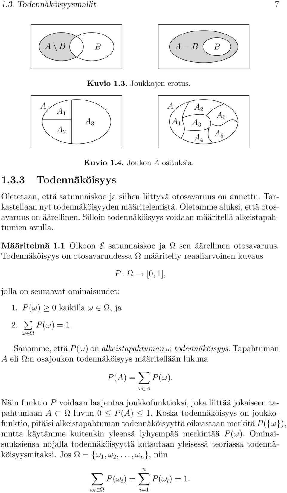 Silloin todennäköisyys voidaan määritellä alkeistapahtumien avulla. Määritelmä 1.1 Olkoon E satunnaiskoe ja Ω sen äärellinen otosavaruus.