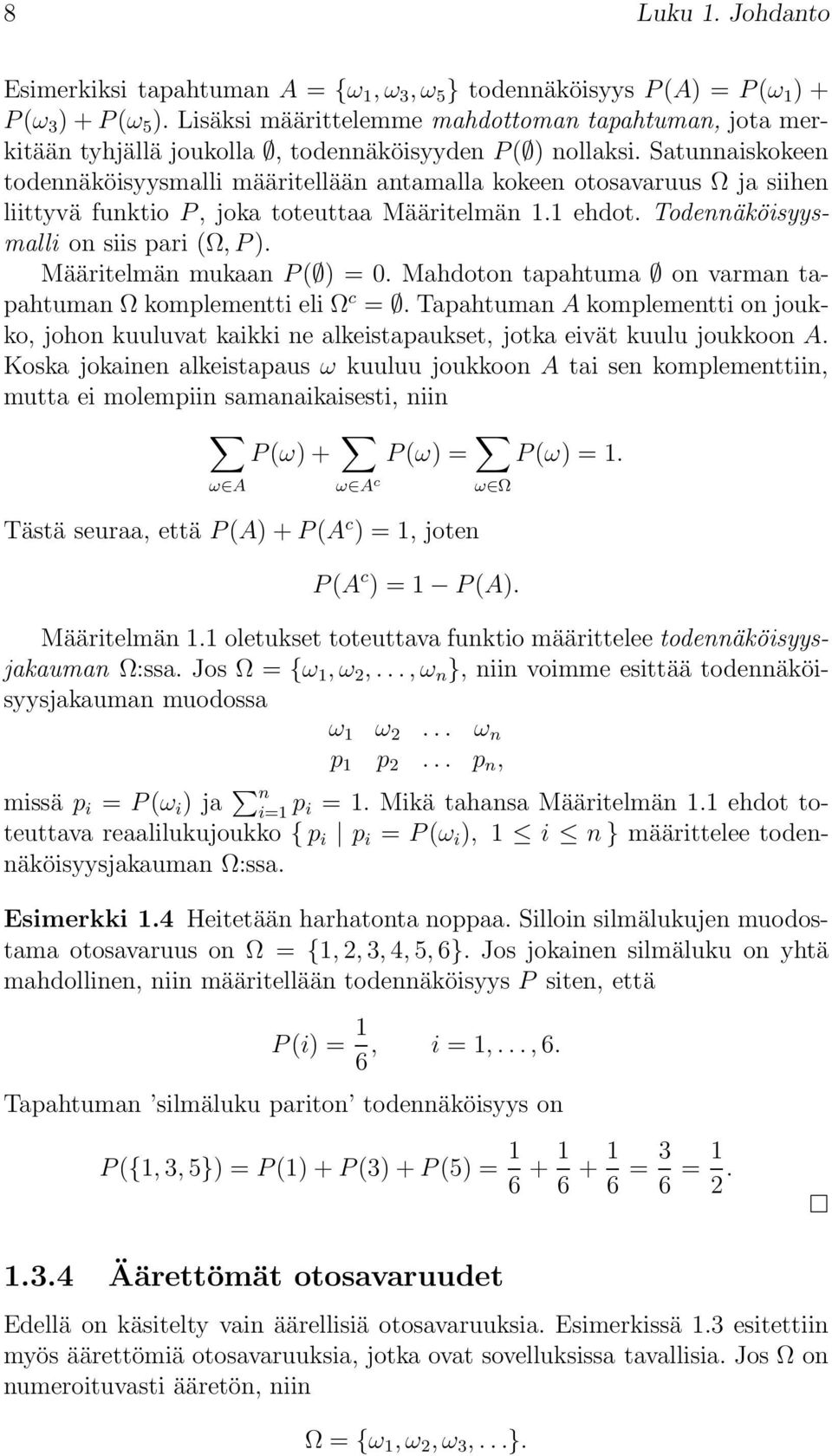 Satunnaiskokeen todennäköisyysmalli määritellään antamalla kokeen otosavaruus Ω ja siihen liittyvä funktio P, joka toteuttaa Määritelmän 1.1 ehdot. Todennäköisyysmalli on siis pari (Ω, P).