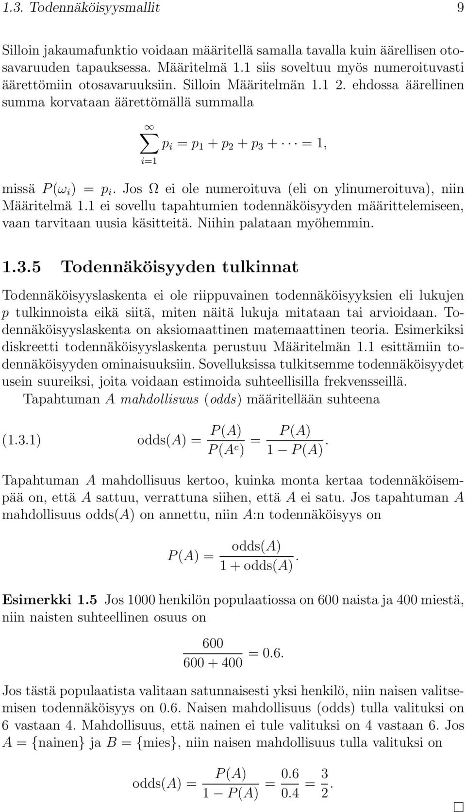 ehdossa äärellinen summa korvataan äärettömällä summalla p i = p 1 + p 2 + p 3 + = 1, i=1 missä P(ω i ) = p i. Jos Ω ei ole numeroituva (eli on ylinumeroituva), niin Määritelmä 1.