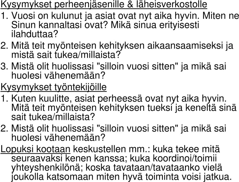 Kuten kuulitte, asiat perheessä ovat nyt aika hyvin. Mitä teit myönteisen kehityksen tueksi ja keneltä sinä sait tukea/millaista? 2.