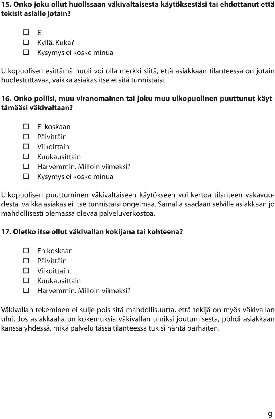 Onko poliisi, muu viranomainen tai joku muu ulkopuolinen puuttunut käyttämääsi väkivaltaan?