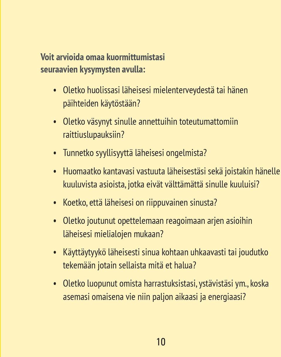 Huomaatko kantavasi vastuuta läheisestäsi sekä joistakin hänelle kuuluvista asioista, jotka eivät välttämättä sinulle kuuluisi? Koetko, että läheisesi on riippuvainen sinusta?