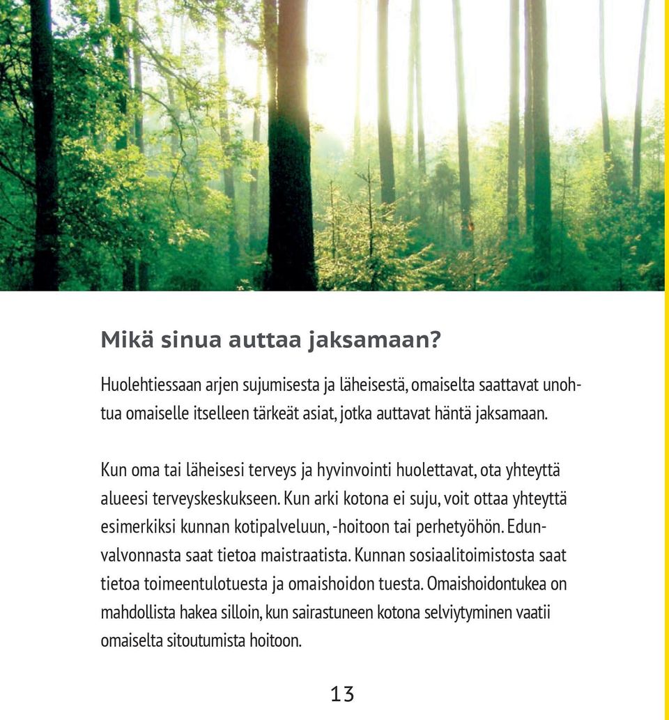 Kun oma tai läheisesi terveys ja hyvinvointi huolettavat, ota yhteyttä alueesi terveyskeskukseen.